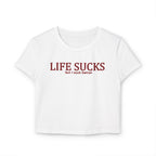 “Life Sucks but I Suck Better” Baby Tee – Bold Graphic Crop Top for Women