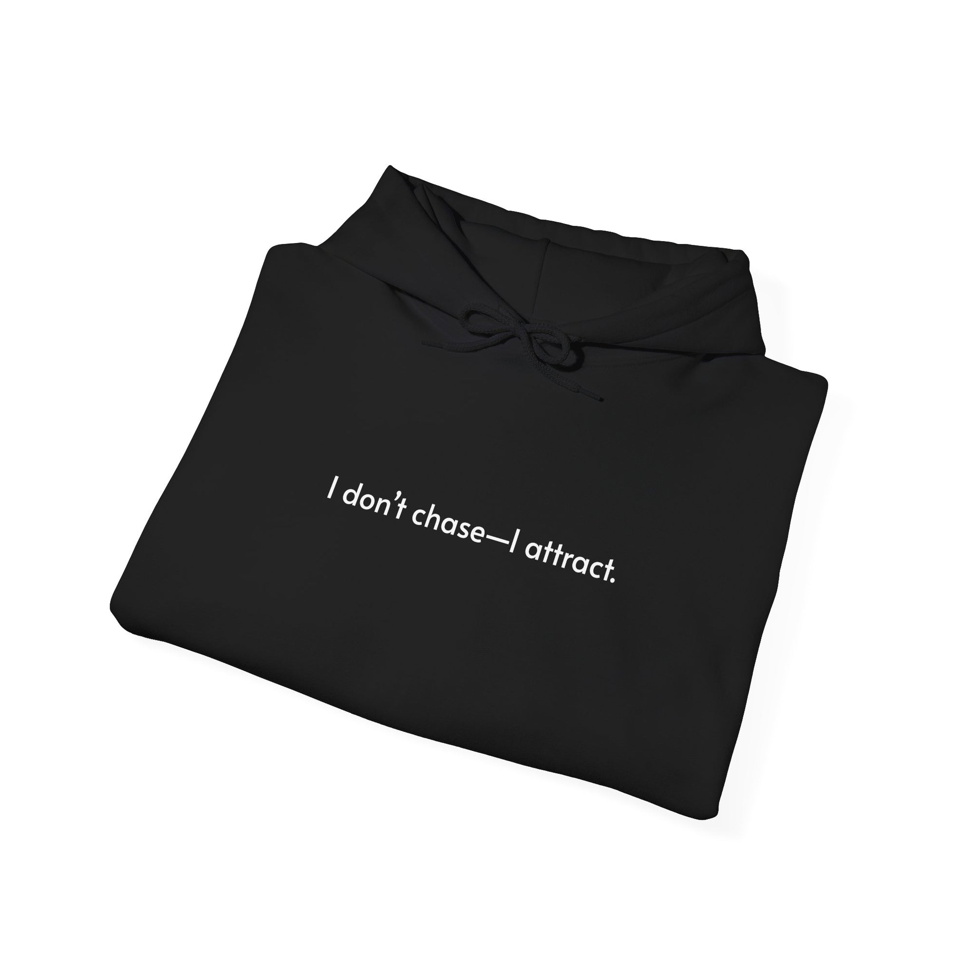 The "I Don’t Chase—I Attract" Hoodie
