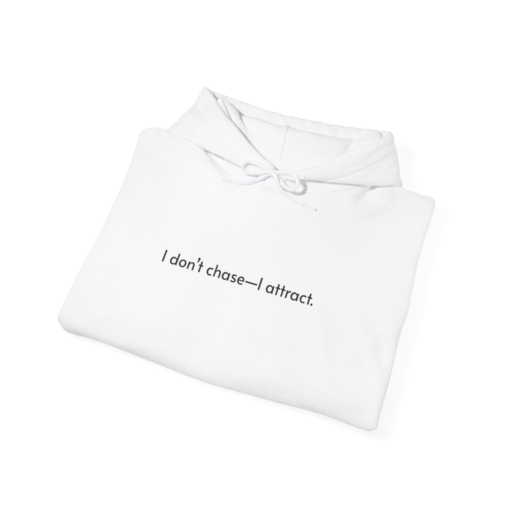 The "I Don’t Chase—I Attract" Hoodie