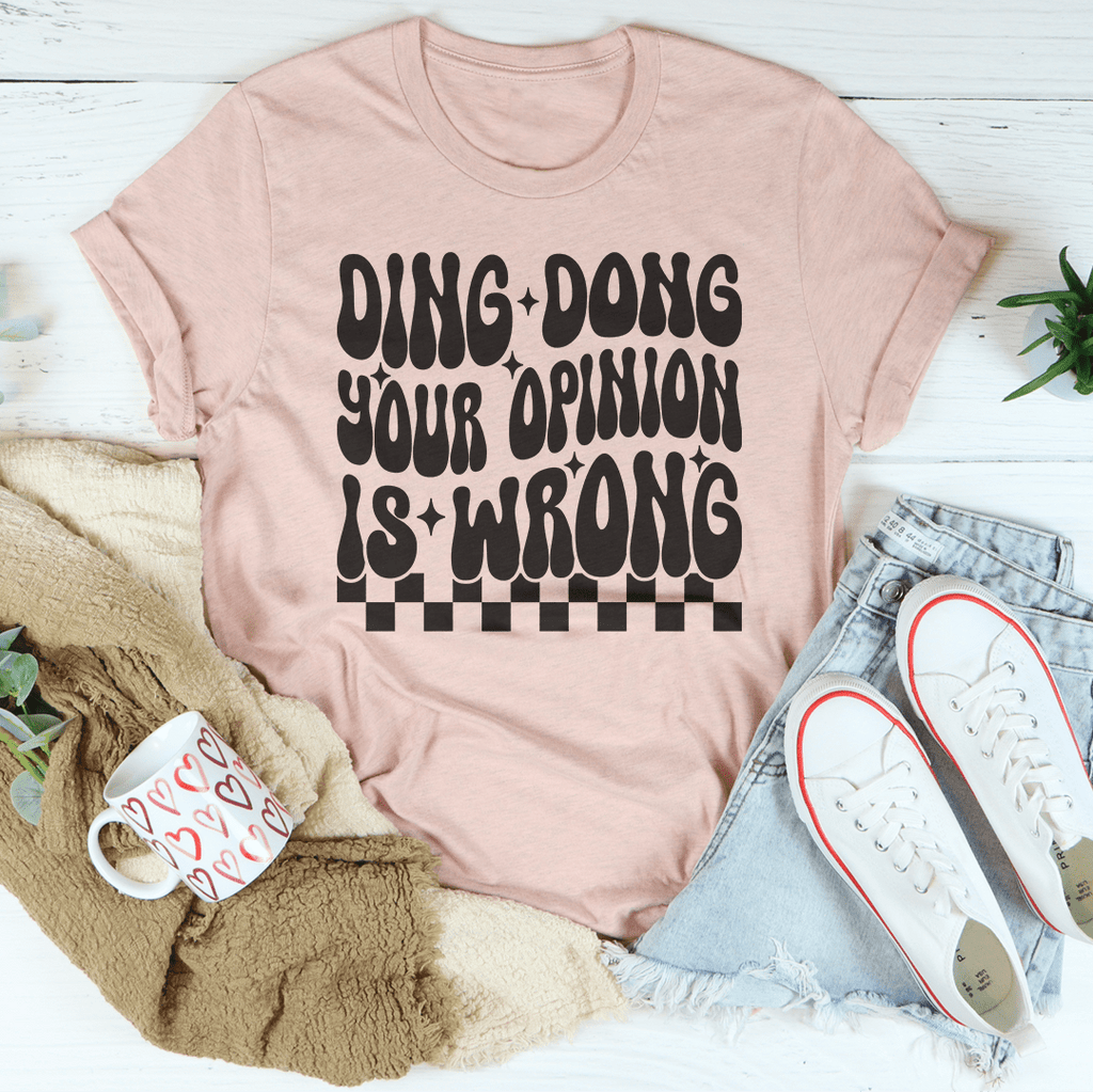 Ding Dong Your Opinion Is Wrong Tee
